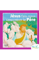 Sel de vie - 7/9 ans - jésus fais-nous rencontrer le père