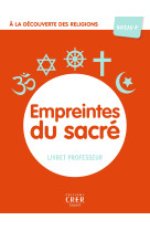 A la découverte des religions - empreintes du sacré- 4e - professeur