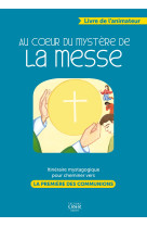 Au coeur du mystère de la messe - livre animateur