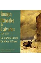 Images littorales du calvados, 1850-1920 de morny à proust - de mozin à prinet