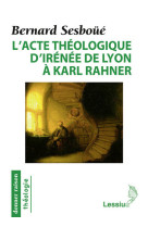 L'acte théologique d'irénée de lyon à karl rahner