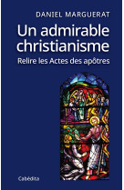 Un admirable christianisme, relire les actes des apotre