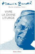 Vivre la divine liturgie - oeuvres complètes - tome 1