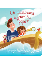 Où allons-nous aujourd'hui, papa ?