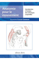 Anatomie pour le mouvement - introduction à l'analyse des techniques corporelles