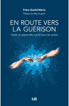 En route vers la guérison - guérir et apprendre à prier pour les autres