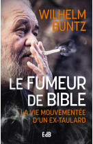 Le fumeur de bible - la vie mouvementée d'un ex-taulard converti