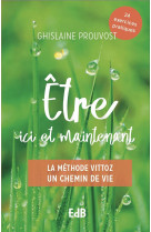 être ici et maintenant - la méthode vittoz, un chemin de vie