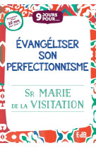 9 jours pour... evangéliser son perfectionnisme