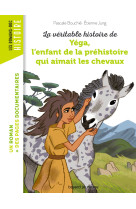 La véritable histoire de yega, l'enfant de la préhistoire qui aimait les chevaux