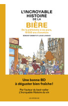 L'incroyable histoire de la bière - de la préhistoire à nos jours, 15 000 ans d'aventure