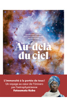 Au-delà du ciel - comprendre l'univers grâce aux dernières images des télescopes