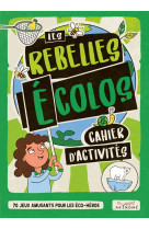 Les rebelles écolos - cahiers d'activités : 70 jeux amusants