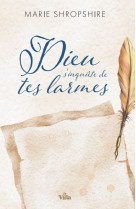 Dieu s'inquiète de tes larmes  (nouvelle édition)