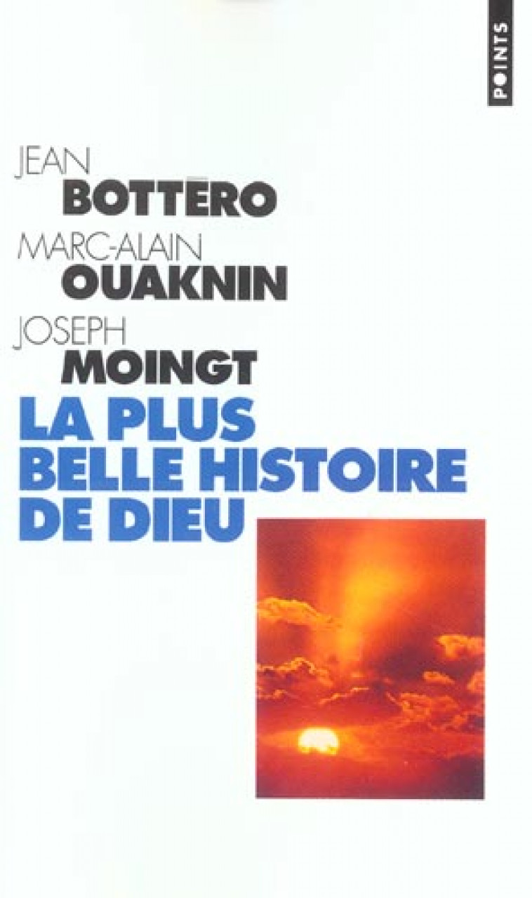 LA PLUS BELLE HISTOIRE DE DIEU. QUI EST LE DIEU DE LA BIBLE ? - BOTTERO/MOINGT - SEUIL