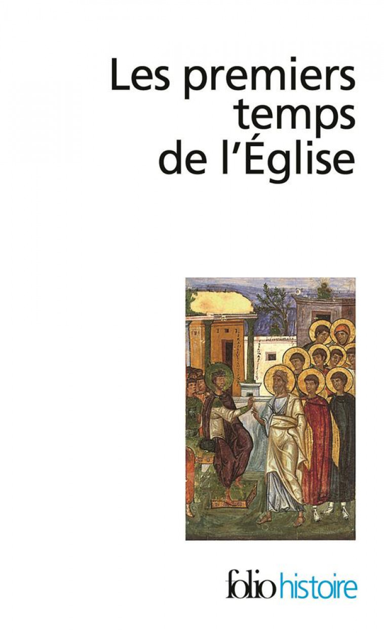 LES PREMIERS TEMPS DE L-EGLISE - DE SAINT PAUL A SAINT AUGUSTIN - COLLECTIF - GALLIMARD