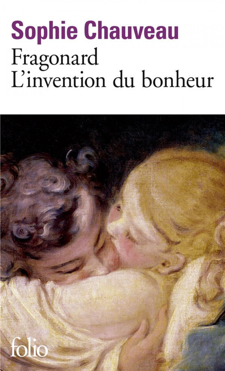 FRAGONARD, L-INVENTION DU BONHEUR - CHAUVEAU SOPHIE - Gallimard