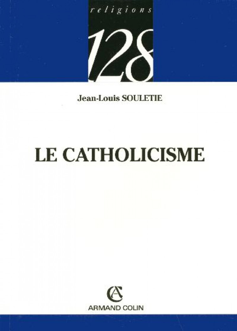 LE CATHOLICISME - SOULETIE JEAN-LOUIS - NATHAN