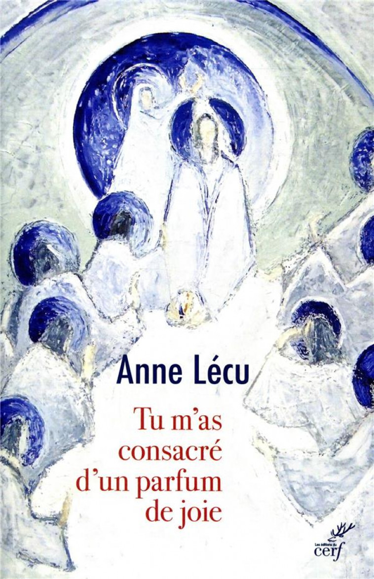 TU M-AS CONSACRE D-UN PARFUM DE JOIE - LECU ANNE - CERF