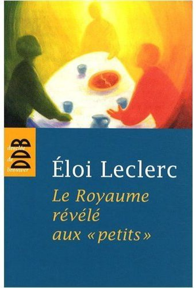 LE ROYAUME REVELE AUX PETITS - LECLERC ELOI - Desclee De Brouwer