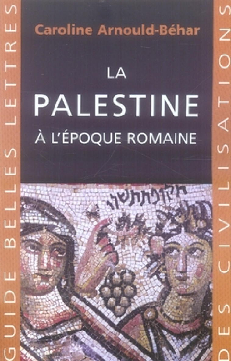 LA PALESTINE A L-EPOQUE ROMAINE - ARNOULD-BEHAR C. - BELLES LETTRES