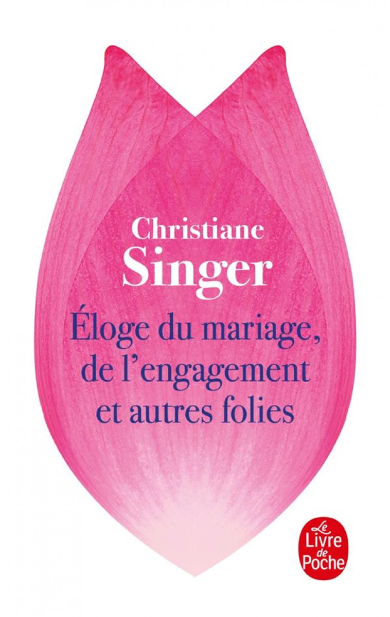 ELOGE DU MARIAGE, DE L-ENGAGEMENT ET AUTRES FOLIES - SINGER CHRISTIANE - LGF/Livre de Poche