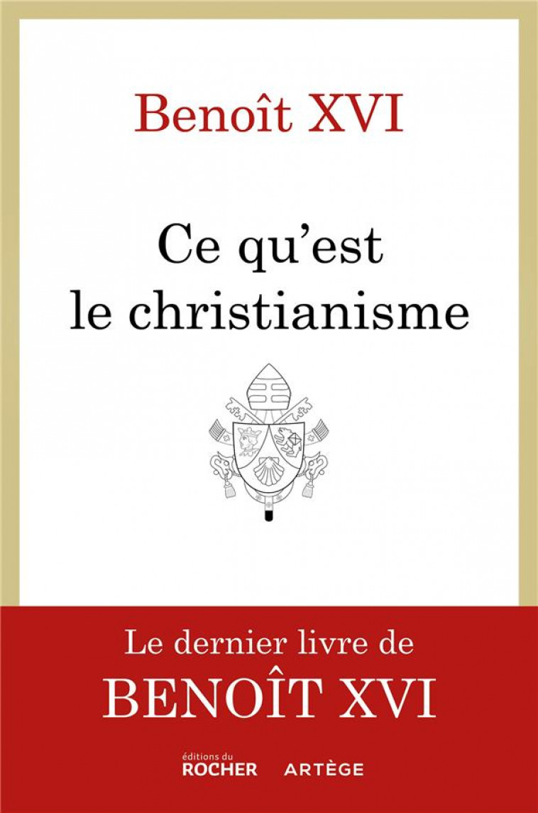 CE QU-EST LE CHRISTIANISME - UN TESTAMENT SPIRITUEL - BENOIT XVI - DU ROCHER