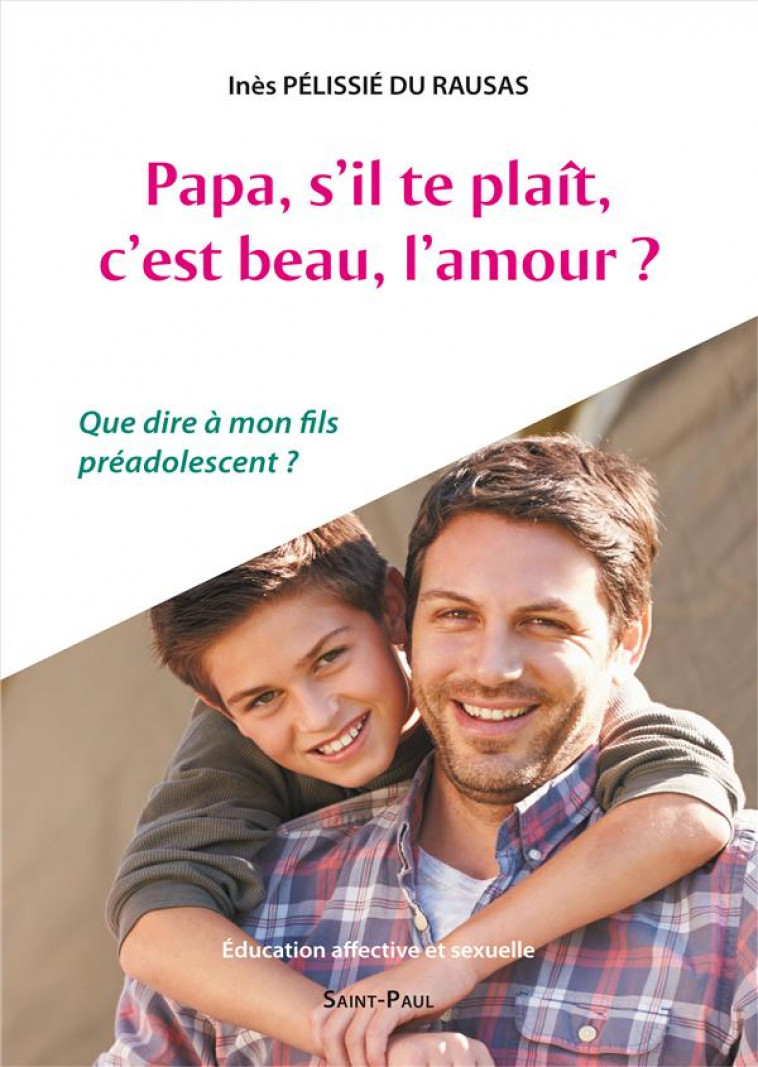 PAPA, S-IL-TE-PLAIT, C-EST BEAU, L-AMOUR? - QUE DIRE A MON FILS PREADOLESCENT ? - XXX - Saint-Paul éditions religieuses