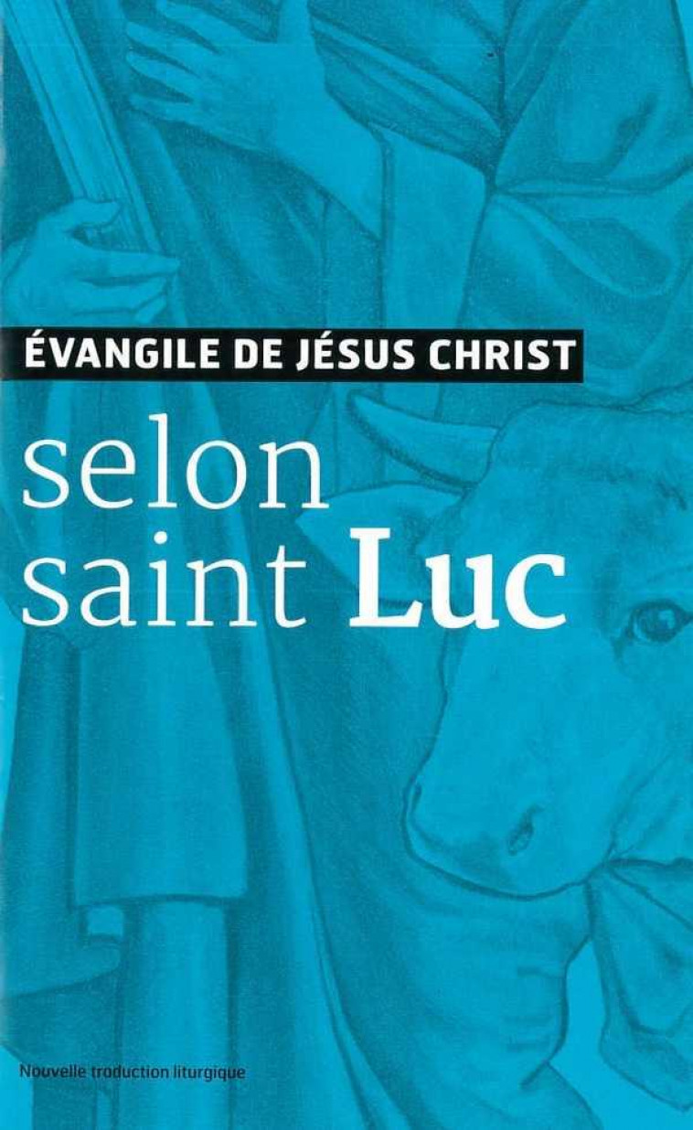 EVANGILE DE JESUS CHRIST - SELON SAINT LUC - NOUVELLE TRADUCTION AELF - AELF - Ed. de l'Emmanuel