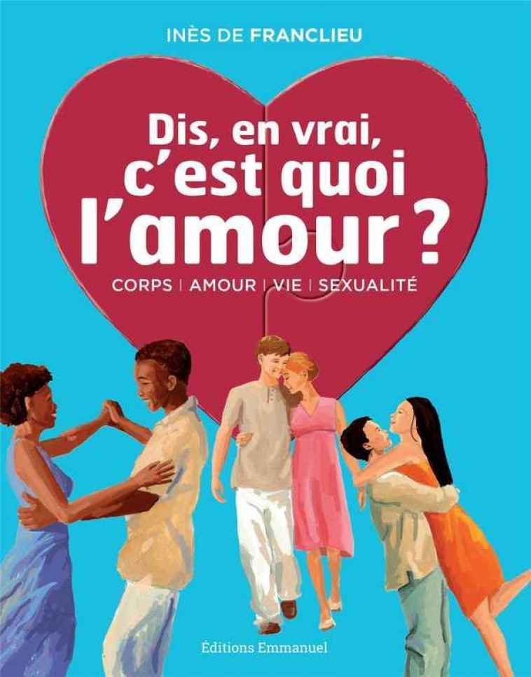 DIS, EN VRAI, C-EST QUOI L-AMOUR ? - NOUVELLE EDITION - DE FRANCLIEU INES - Ed. de l'Emmanuel