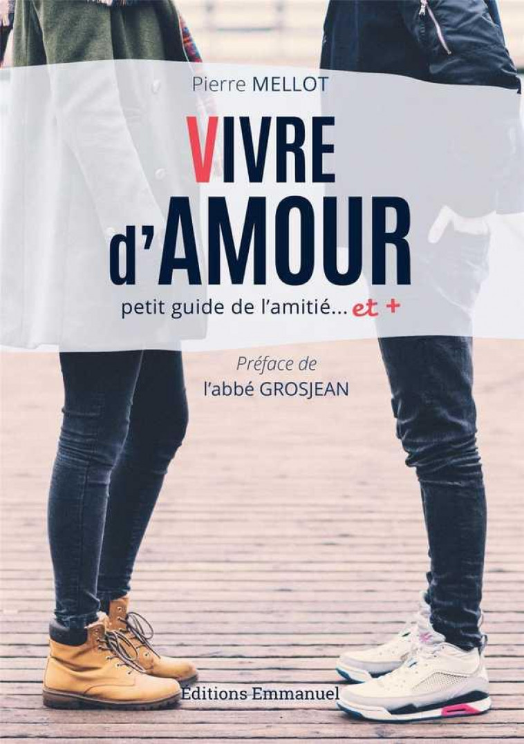 VIVRE D-AMOUR - PETIT GUIDE L-AMITIE  ET + - MELLOT/GROSJEAN - EMMANUEL