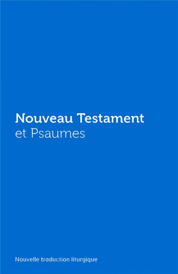 NOUVEAU TESTAMENT ET PSAUMES - COUVERTURE VINYLE BLEUE - AELF - EMMANUEL