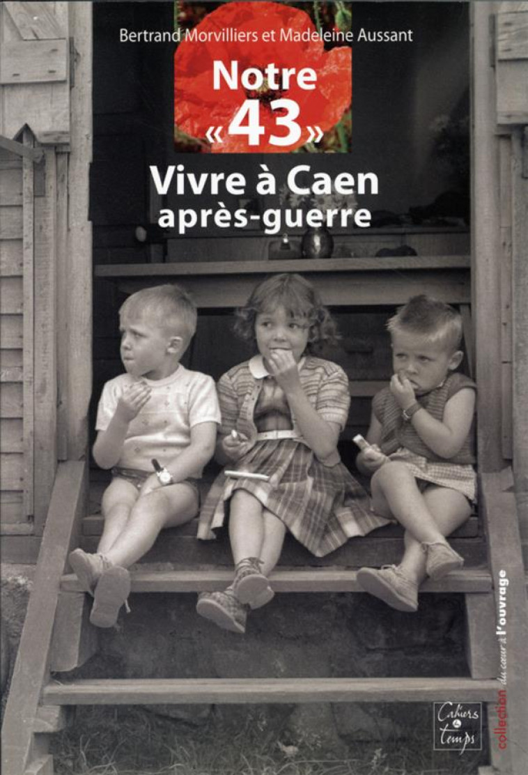 NOTRE 43 : VIVRE A CAEN APRES-GUERRE - COLLECTIF - Cahiers du temps