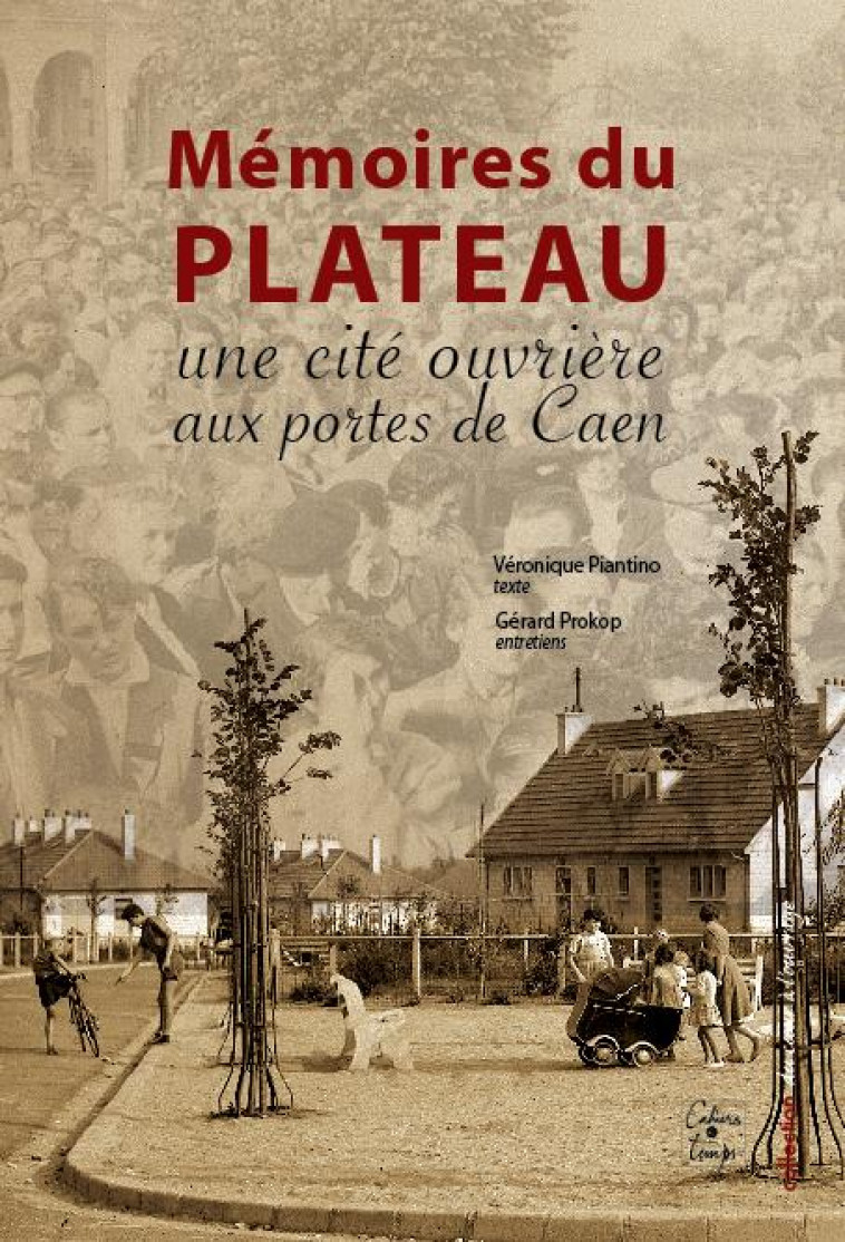 MEMOIRES DU PLATEAU : UNE CITE OUVRIERE AUX PORTES DE CAEN - COLLECTIF - Cahiers du temps