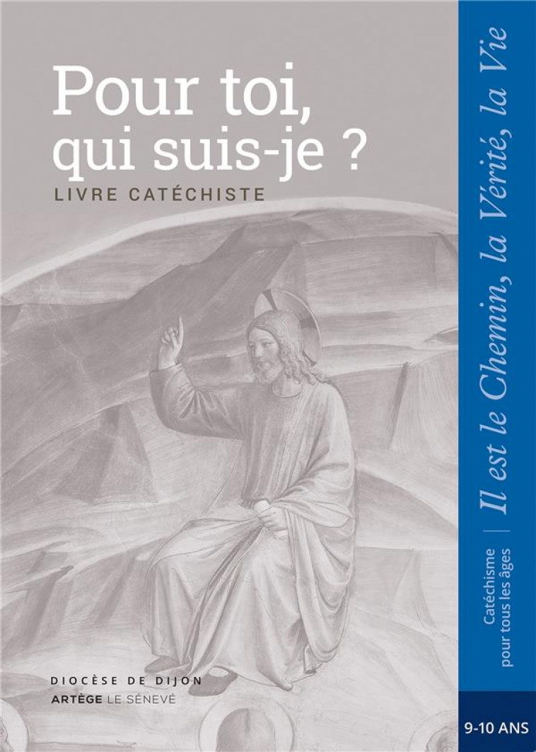 POUR TOI, QUI SUIS-JE ? - CATECHISTE - CM1 - COLLECTION IL EST LE CHEMIN, LA VERITE, LA VIE - SDC DIJON - le Sénevé