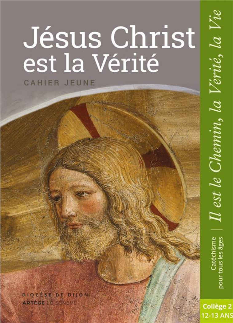 JESUS CHRIST EST LA VERITE - JEUNE - COLLEGE 2 - COLLECTION IL EST LE CHEMIN, LA VERITE, LA VIE - SDC DIJON - le Sénevé