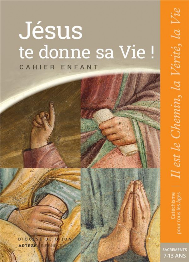 JESUS TE DONNE SA VIE ! - PREPARATION SACREMENTS - CAHIER ENFANT - COLLECTION IL EST LE CHEMIN, LA - SDC DIJON - le Sénevé