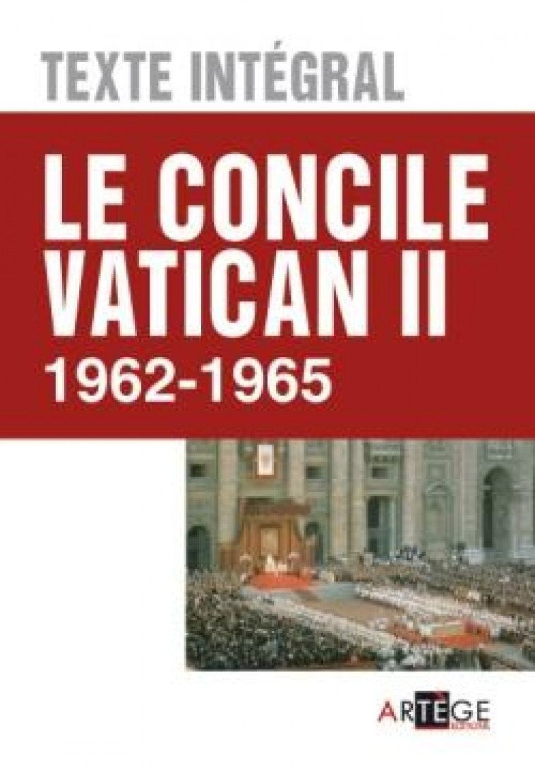 LE CONCILE VATICAN II - TEXTE INTEGRAL - 1962 - 1965 - COLLECTIF - Artège