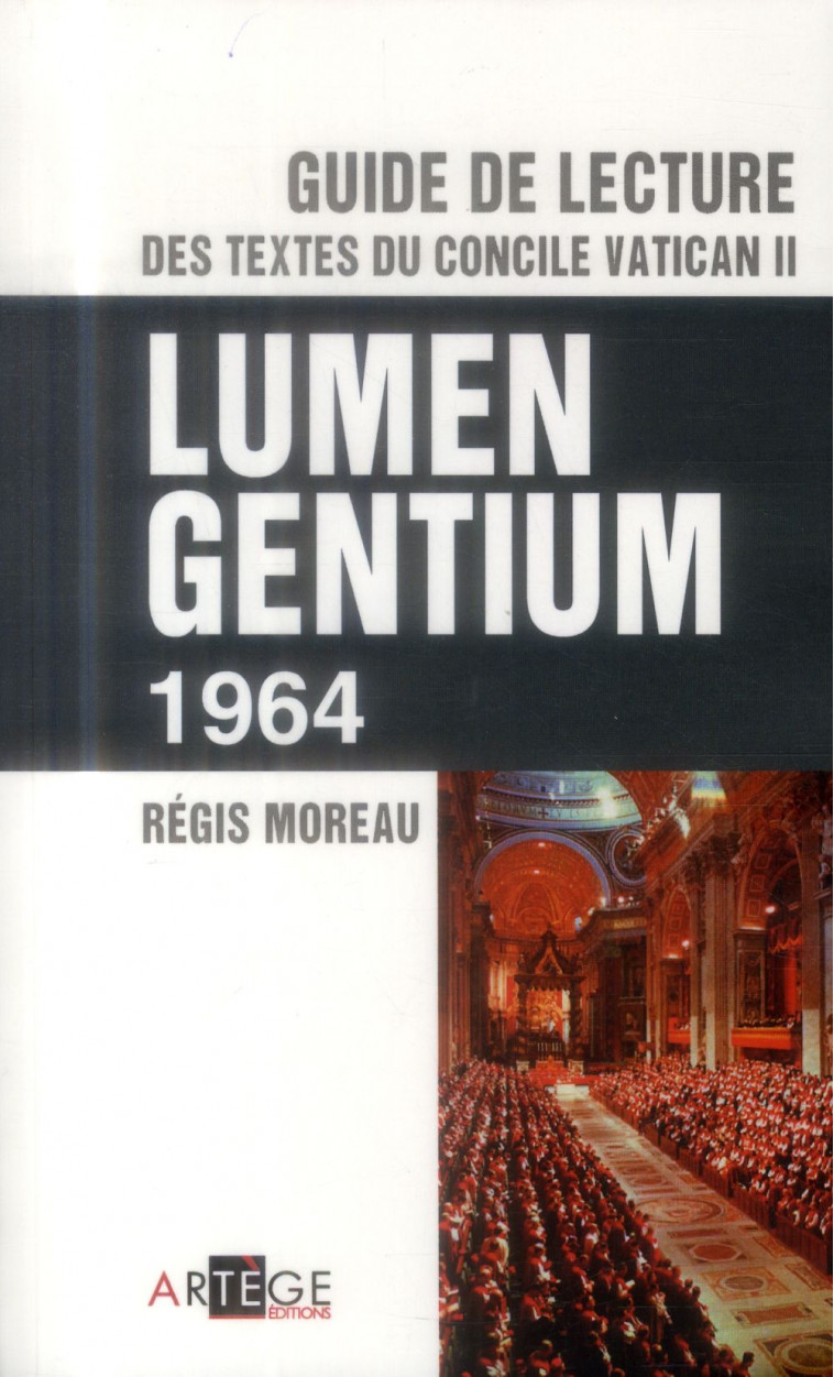 GUIDE DE LECTURE DES TEXTES DU CONCILE VATICAN II, LUMEN GENTIUM - MOREAU REGIS - Artège