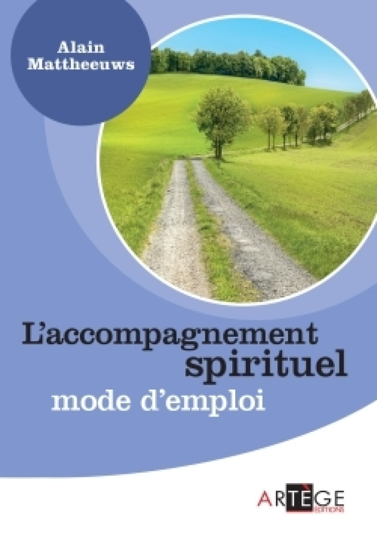 L'ACCOMPAGNEMENT SPIRITUEL MODE D'EMPLOI - Alain Mattheeuws - ARTEGE