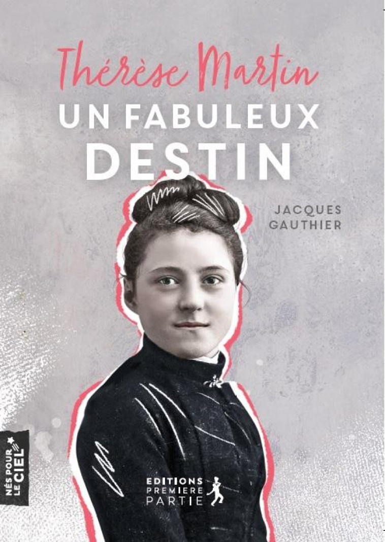 THERESE MARTIN, UN FABULEUX DESTIN - GAUTHIER/TURPIN - PREMIERE PARTIE