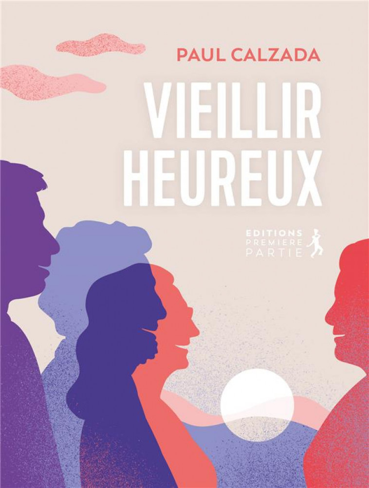 VIEILLIR HEUREUX - CALZADA PAUL - PREMIERE PARTIE