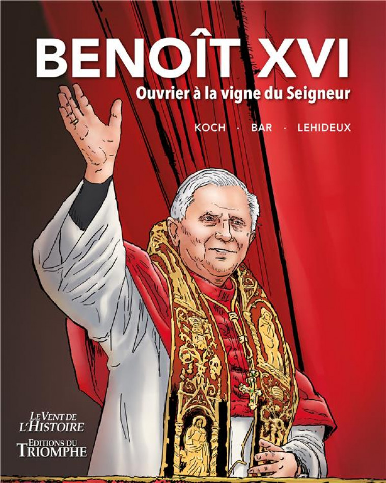 BENOIT XVI. OUVRIER A LA VIGNE DU SEIGNEUR - KOCH/LEHIDEUX/BAR - TRIOMPHE