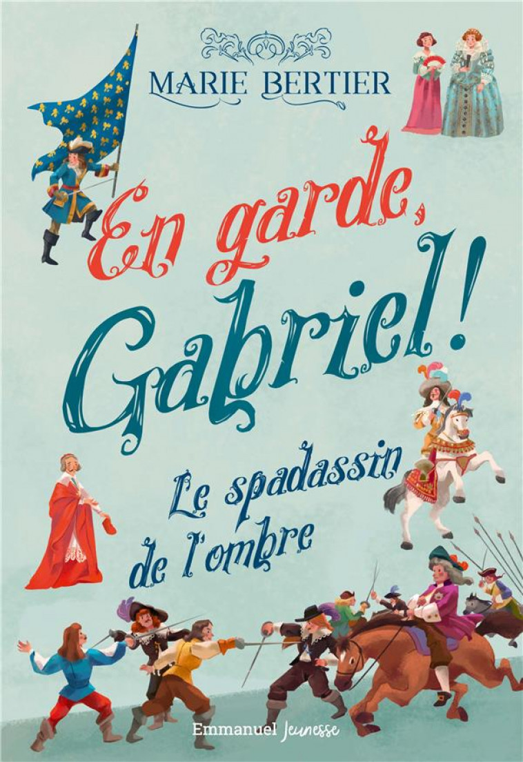 EN GARDE, GABRIEL ! - TOME 1 - LE SPADASSIN DE L-OMBRE - BERTIER/GIANASSI - EMMANUEL