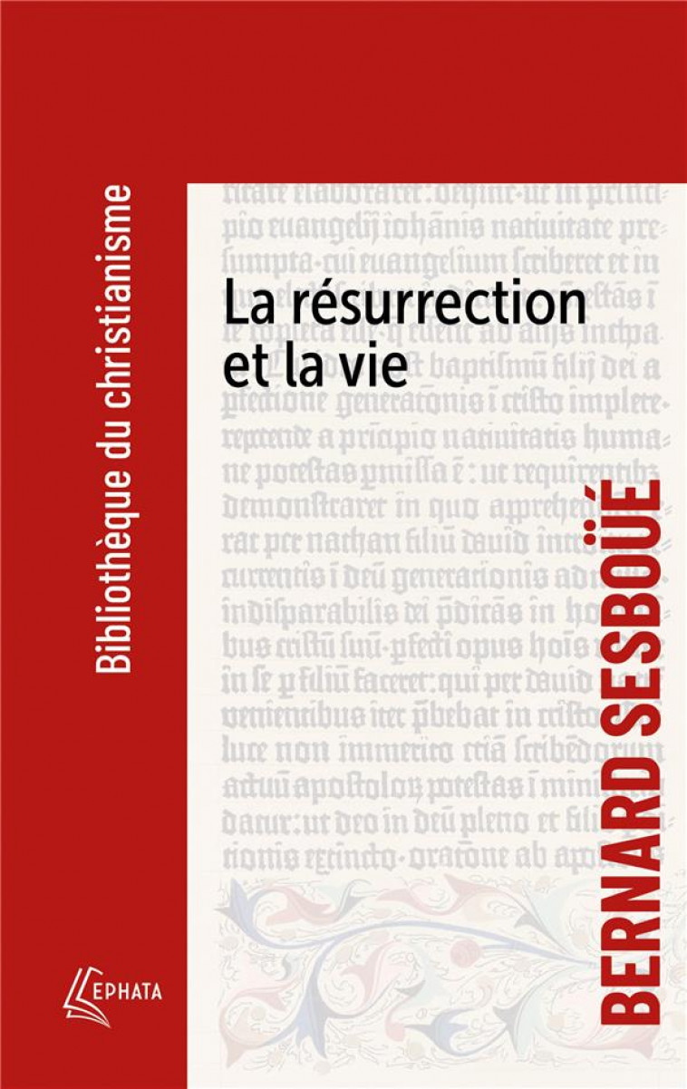 LA RESURRECTION ET LA VIE - PETITE CATECHESE SUR LES CHOSES DE LA FIN - SESBOUE BERNARD - EPHATA