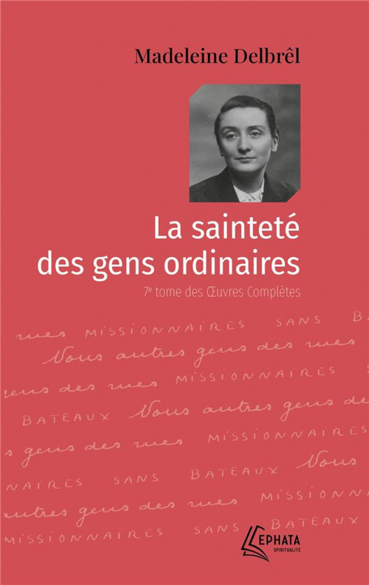 LA SAINTETE DES GENS ORDINAIRES - OEUVRES COMPLETES - TOME VII - DELBREL MADELEINE - EPHATA