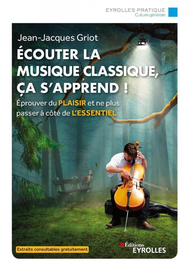 ECOUTER LA MUSIQUE CLASSIQUE, CA S-APPREND ! - EPROUVER DU PLAISIR ET NE PLUS PASSER A COTE DE L-ESS - GRIOT JEAN-JACQUES - EYROLLES