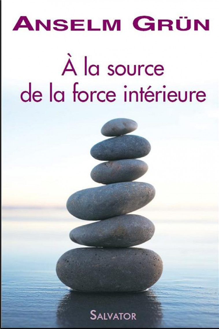 A LA SOURCE DE LA FORCE INTERIEURE POCHE - GRUN ANSELM - SALVATOR