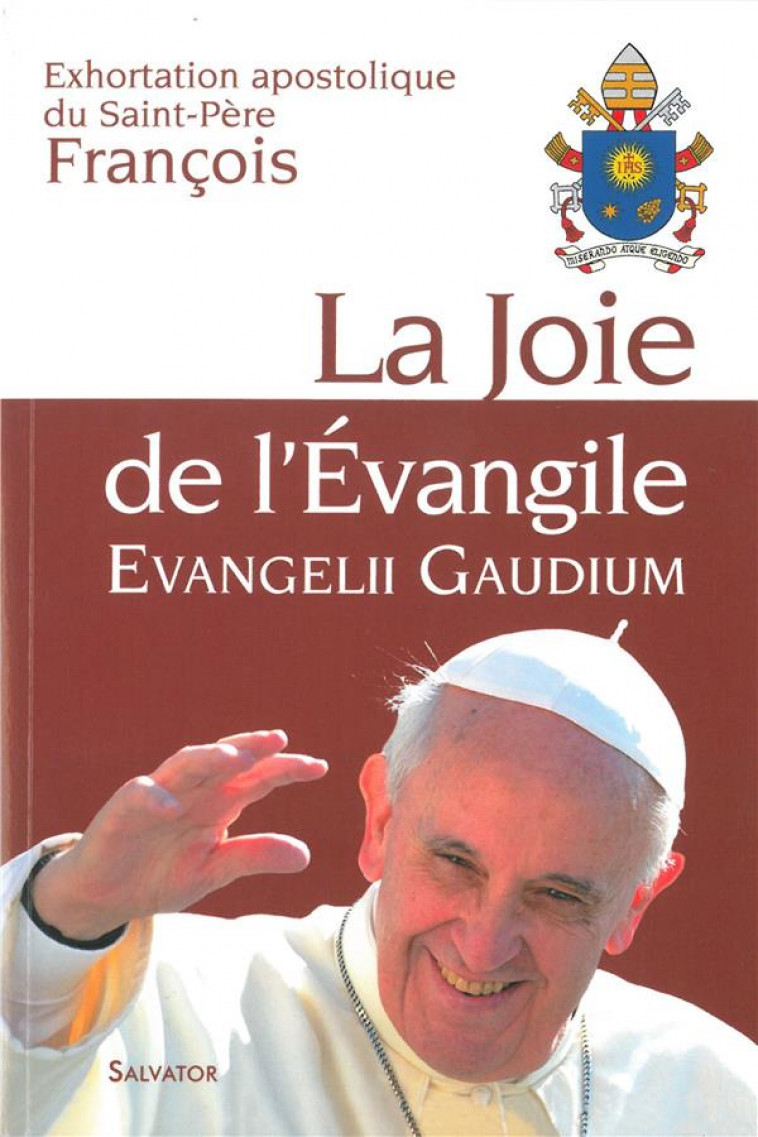 LA JOIE DE L-EVANGILE EVANGELII GAUDIUM - FRANCOIS - Salvator