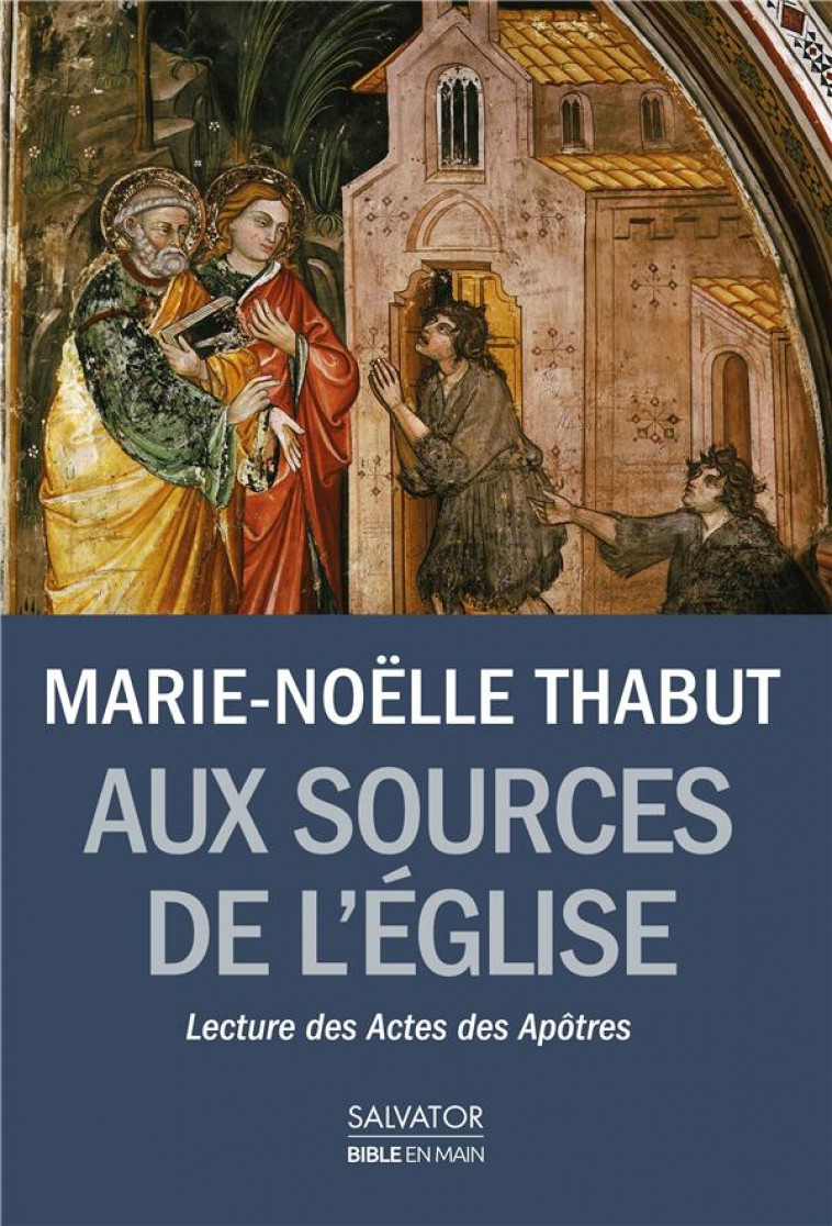 AUX SOURCES DE L-EGLISE NAISSANTE - LECTURE DES ACTES DES APOTRES - THABUT MARIE-NOELLE - Salvator